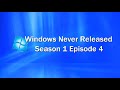 Windows Never Released Season 1 Ep 4