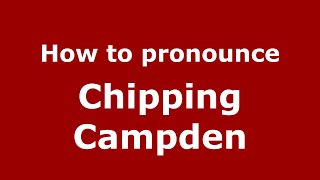 How to pronounce Chipping Campden