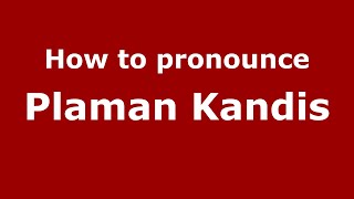How to pronounce Plaman Kandis
