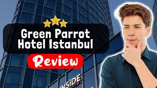 Green Parrot Hotel Istanbul Review - Is This Hotel Worth It?