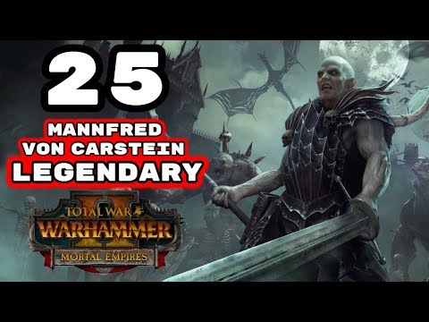 Total War: Warhammer 2 - Legendary Mannfred von Carstein - Mortal Empires Campaign - Episode 25