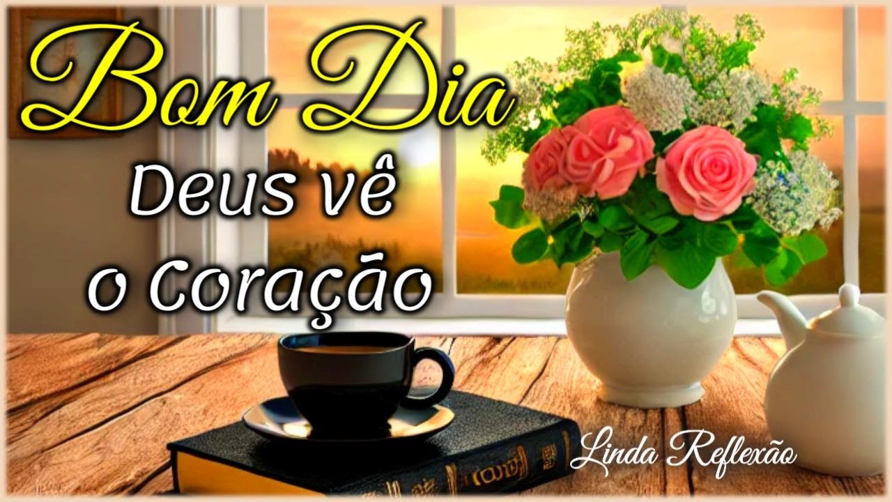 Deus Vê o Coração I Mensagem de Bom Dia