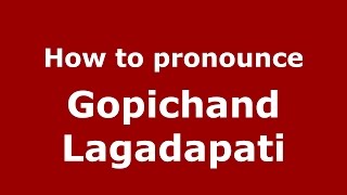 How to pronounce Gopichand Lagadapati
