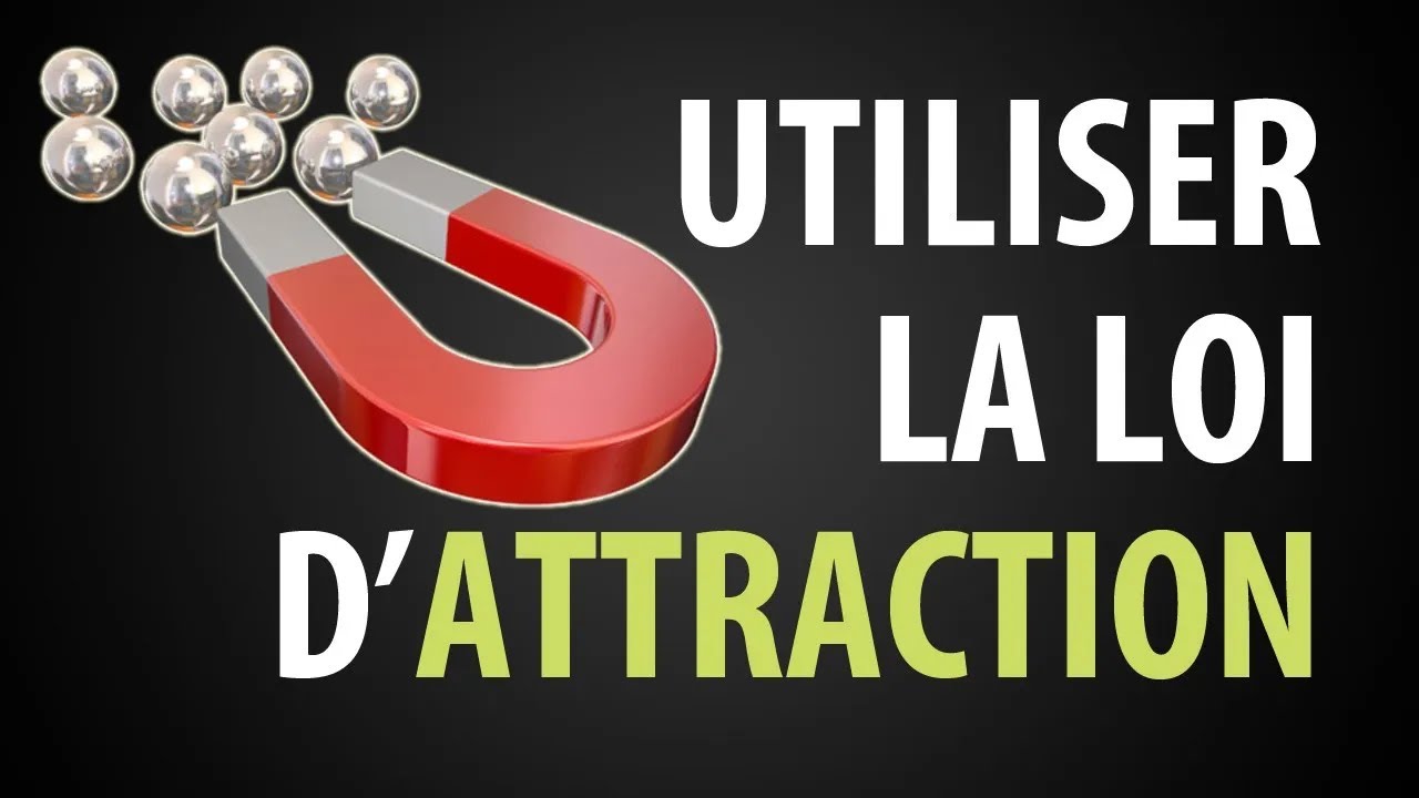 Comment Utiliser La Loi d'Attraction