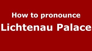 How to pronounce Lichtenau Palace