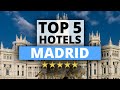 Top 5 Hotels in Madrid, Best Hotel Recommendations