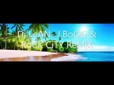 Dj LeAN  J BoOG & RoCK CiTY ReMiX