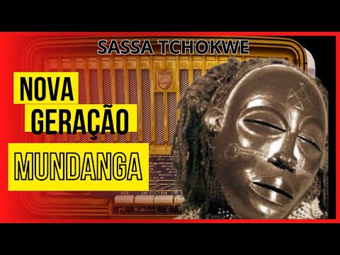 NOVA GERAÇÃO MUNDANGA - Lussango / Lunda / Ngandvu (SASSA TCHOKWE)