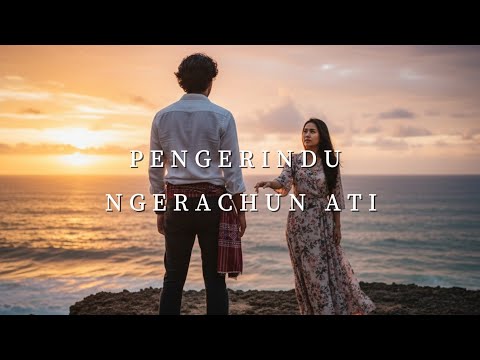Pengerindu Ngerachun Ati (Official Lyric Video)
