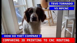Comparing 3D printing to CNC Routing techniques. Using a Tevo Tornado and an MPCNC.