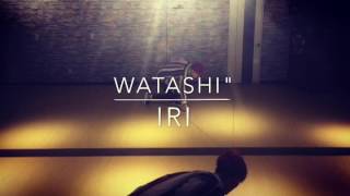 Iri"Watashi"  freestyle choreography