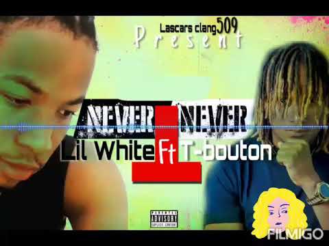 Never,never (Lil White,Lascars Clang, ft T-bouton,wololoy,)Audio
