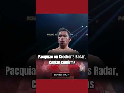 Pacquiao on Crocker’s Radar, Conlan Confirms
