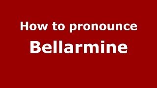 How to pronounce Bellarmine