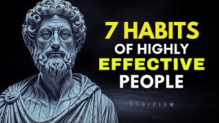 7 HABITS That Make You HIGHLY Effective | (These Lessons Will Change Your Life) | STOIC PHILOSOPHY
