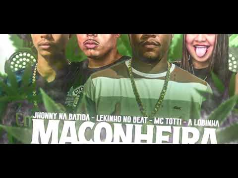 🟡MACONHEIRA TRANZANTE - MC TOTTI - LEKINHO NO BEAT FEAT A LOBINHA - PRODUÇÃO JHONNY NO BEAT AT PROD