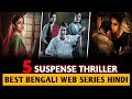 Top 5 New Suspense Crime Thriller Bengali Web Series In Hindi 2021 On Hoichoi 2021 Part 3