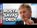 Rusya 'Savaş' Dedi! Kremlin'den Son Dakika Açıklaması!