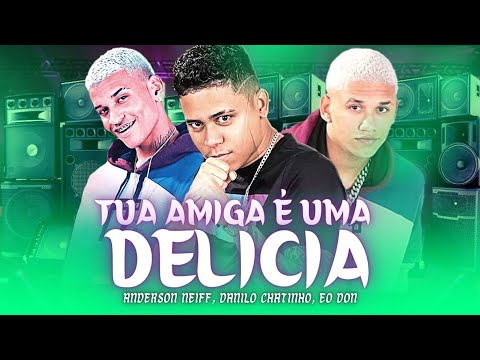 ANDERSON NEIFF E DANILO CHATINHO, EO DON - TUA AMIGA É UMA DELÍCIA