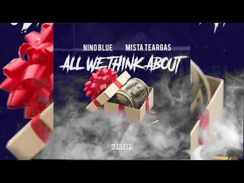Mista Teargas ft Nino Blue - ALL WE THINK ABOUT