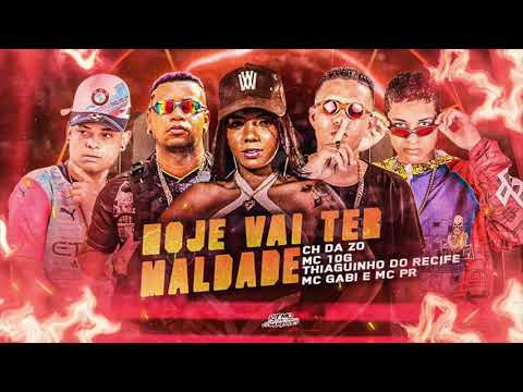 MC CH DA ZO, MC 10G, THIAGUINHO DO RECIFE, MC GABI E MC PR - HOJE VAI TER MALDADE