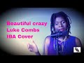 Luke Combs - Beautiful Crazy (IBA Cover) Luke Combs - Beautiful Crazy (IBA Cover)