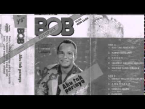 Bob Tutupoly   Aku Tak Percaya