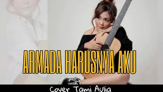 Download lagu ARMADA HARUSNYA AKU - COVER by TAMI AULIA mp3