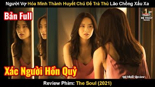 Người Vợ Hóa Mình Thành Huyết Chú Để Trả Thù Lão Chồng Xấu Xa | Review Phim: The Soul | Truy Hồn