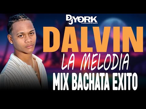 DALVIN LA MELODIA CHIQUITA BONITA BACHATA MIX - EXITO 2025 DJ YORK