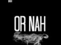 Or Nah [Remix] ft. The Weeknd & Wiz Khalifa ...