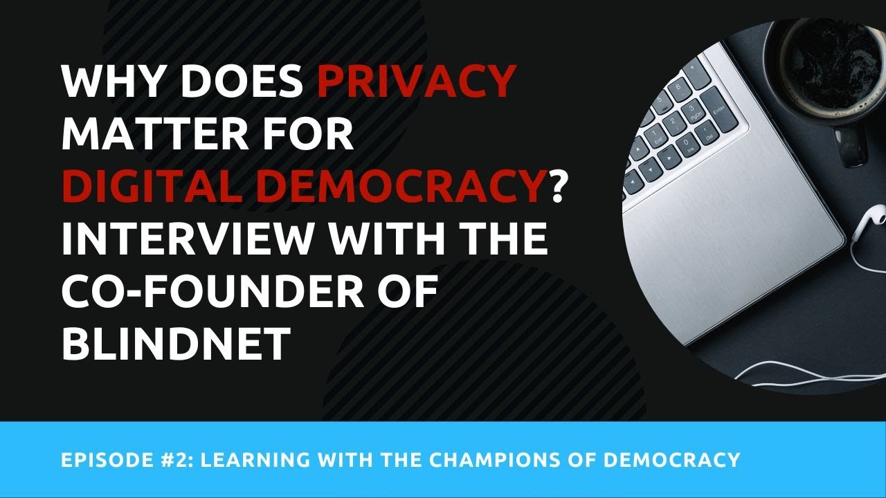 Why Does Privacy Matter for (Digital) Democracy? Interview with the Co-founder of Blindnet
