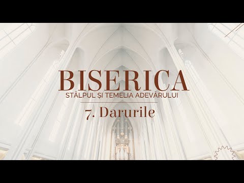 Biserica (Stâlpul și temelia adevărului) - 7. Darurile - 11.13.2022