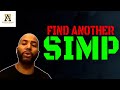 Let Her Find Another Simp Alpha Male S