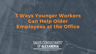 3 Ways Younger Workers Can Help Older Employees at the Office