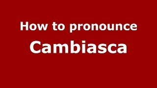 How to pronounce Cambiasca