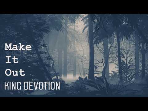 Make It Out ~ King DeVotion