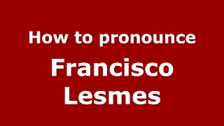 How to pronounce Francisco Lesmes