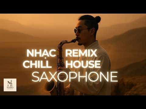 Nhạc Remix Chill Deep House Saxophone Mashup 2025 🎷 | DJ Mix Thư Giãn – Giai Điệu Mộng Mơ