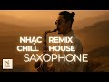 Nhạc Remix Chill Deep House Saxophone Mashup 2025 DJ Mix Thư Giãn Giai Điệu Mộng Mơ