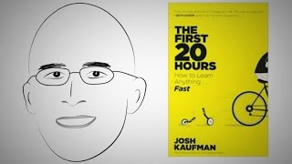 Rapidly acquire new skills: THE FIRST 20 HOURS by Josh Kaufman