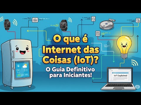 O que é Internet das Coisas (IoT)? O Guia Definitivo para Iniciantes!
