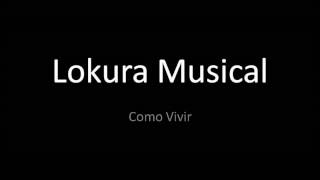 Lokura Musical - Como Vivir