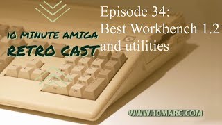 10 Minute Amiga Retro Cast Episode 34 - Best Workbench 1.2 and utilities.