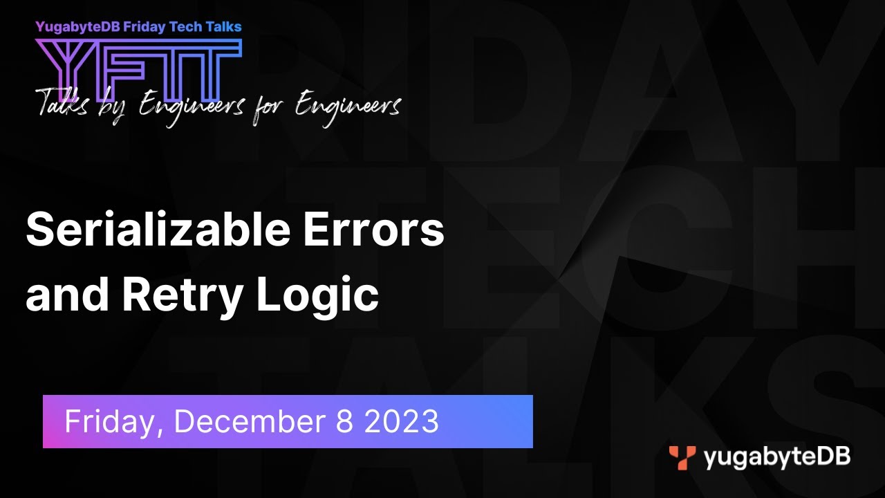 Serializable Errors and Retry Logic | YugabyteDB Friday Tech Talk | Episode 90