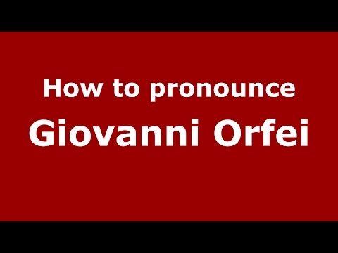 How to pronounce Giovanni Orfei (Italian/Italy)  - PronounceNames.com
