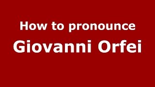 How to pronounce Giovanni Orfei