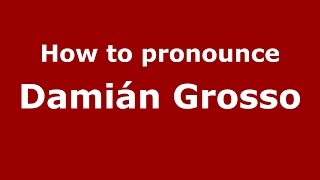 How to pronounce Damián Grosso