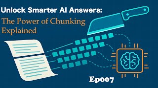 Unlock Smarter AI Answers: The Power of Chunking Explained - Ep007