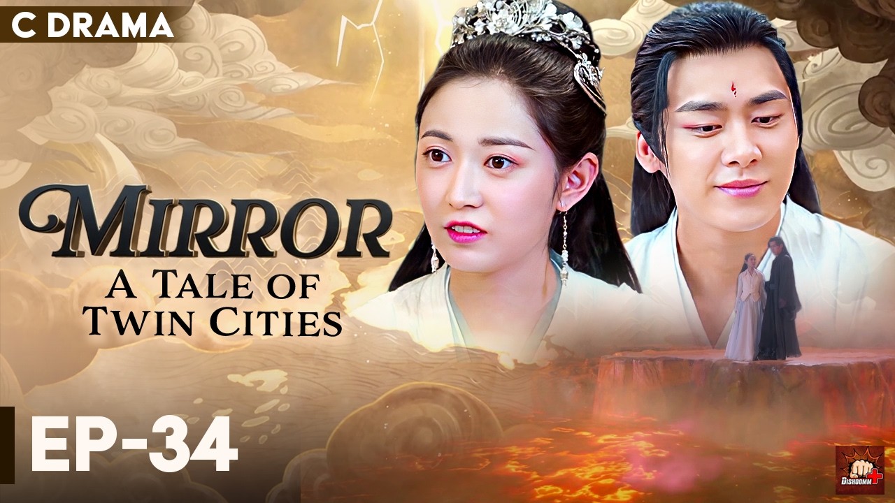 Mirror : A Tale Of Twin Cities – Ep #34 | Hindi Dubbed C Drama | Eng Subs | Chinese Fantasy Romance